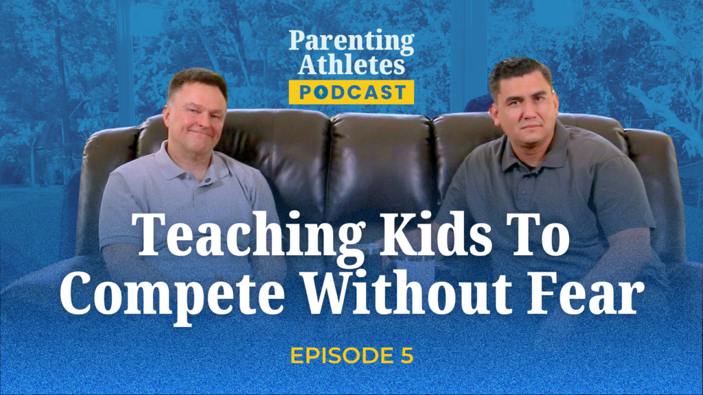 Parenting Athletes Podcast Episode 5 - Teaching Kids to Compete Without Fear