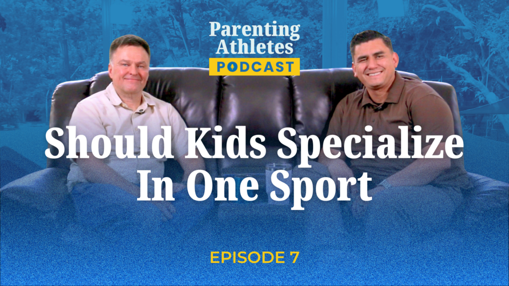 Parenting Athletes Podcast Episode 7 - Should Kids Specialize in One Sport